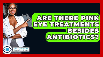 Are There Pink Eye Treatments Besides Antibiotics? - Optometry Knowledge Base