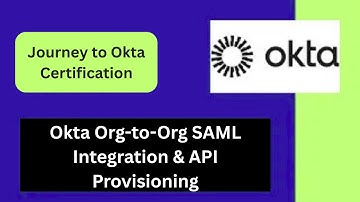 Okta Org-to-Org SAML Integration & API Provisioning: Live Setup, Mapping, and Troubleshooting