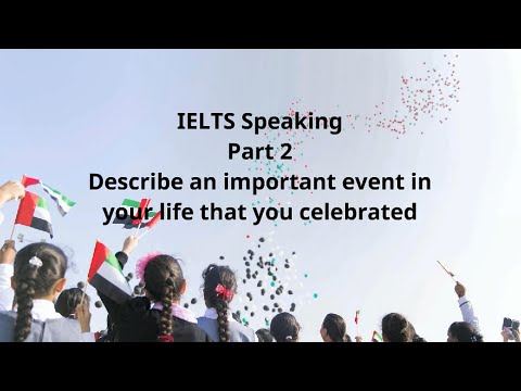 IELTS Speaking Part 2 Describe an important event in your life that you celebrated