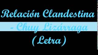 Chuy Lizarraga - Relacion Clandestina (Letra)