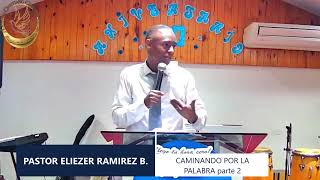 PASTOR ELIEZER RAMIREZ B. // Caminando por la palabra // Parte 2