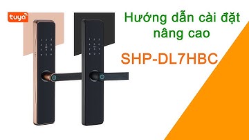 [Cài Đặt Nâng Cao] Khóa Cửa Thông Minh Wifi Tuya SHP-DL7HBC