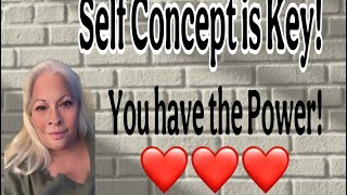 Self Concept is Key, you have the power