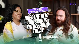 Alex Flores | When Fatherhood Meets: Emotional Healing, Masculinity, and Conscious Connection