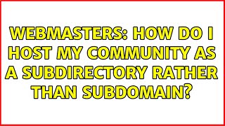 Webmasters: How do I host my community as a subdirectory rather than subdomain?