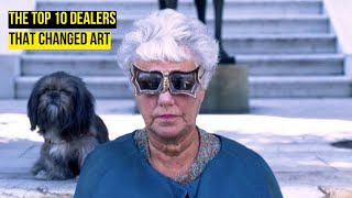 THE TOP 10 DEALERS WHO CHANGED THE ART BUSINESS