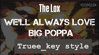 The LOX - We'll Always Love Big Poppa (truee_key style)