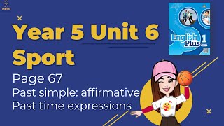 【Year 5 Plus 1】Unit 6 Sport | Lesson 5 Past Simple Affirmative | Student's Book Page 67