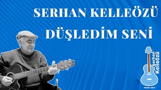 Serhan Kelleözü - Düşledim Seni