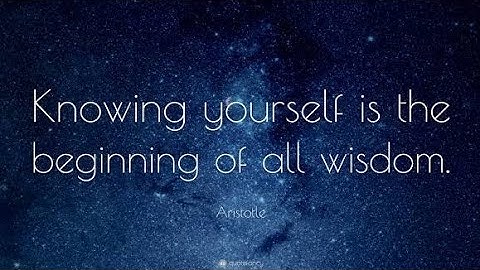 Knowing yourself is the beginning of all wisdom ~Aristotle