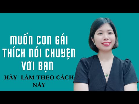 Video: Làm thế nào để có được cô gái bạn muốn