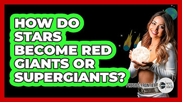 How Do Stars Become Red Giants Or Supergiants? - Physics Frontier