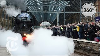 Take a Ride with the Flying Scotsman | The Daily 360 | The New York Times