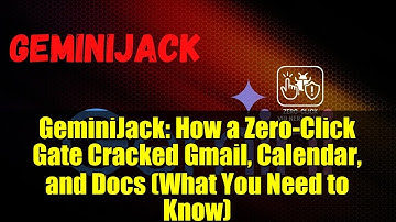 GeminiJack: How a Zero-Click Gate Cracked Gmail, Calendar, and Docs (What You Need to Know)