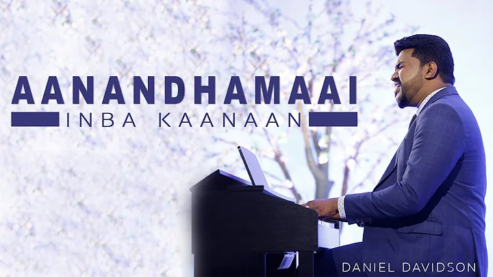 Aanandhamaai Inba Kaanaan - Daniel Davidson feat. ...