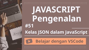 [Belajar dengan VSCode] Pengenalan JavaScript #42 Kelas JSON dalam JavaScript