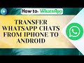 How to Transfer WhatsApp Chats From iPhone to Android — Complete 2025 Tutorial
