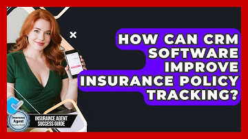How Can CRM Software Improve Insurance Policy Tracking? - Insurance Agent Success Guide