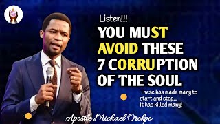 LISTEN! YOU MUST AVOID THESE 7 CORRUPTION OF THE SOUL - THESE HAS KILLED MANY | APST MICHAEL OROKPO