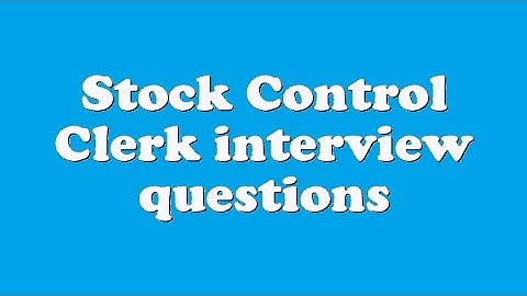 Stock Control Clerk interview questions