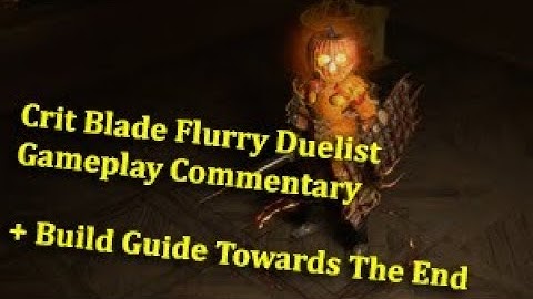 Path of Exile Crit Blade Flurry Duelist Gameplay Commentary and Build Guide Towards The End