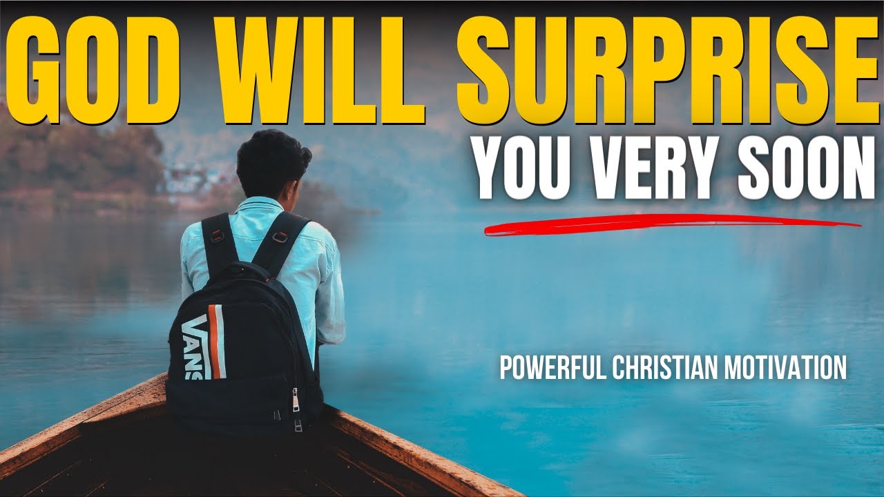 GOD WILL SURPRISE YOU VERY SOON (Powerful Christian Motivation)