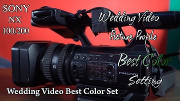 Sony Nx 100/200, How To Picture Profile Set Wedding Video Best Color Full