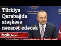 Türkiyə Qarabağda atəşkəsə nəzarətdə iştirakını elan etdi