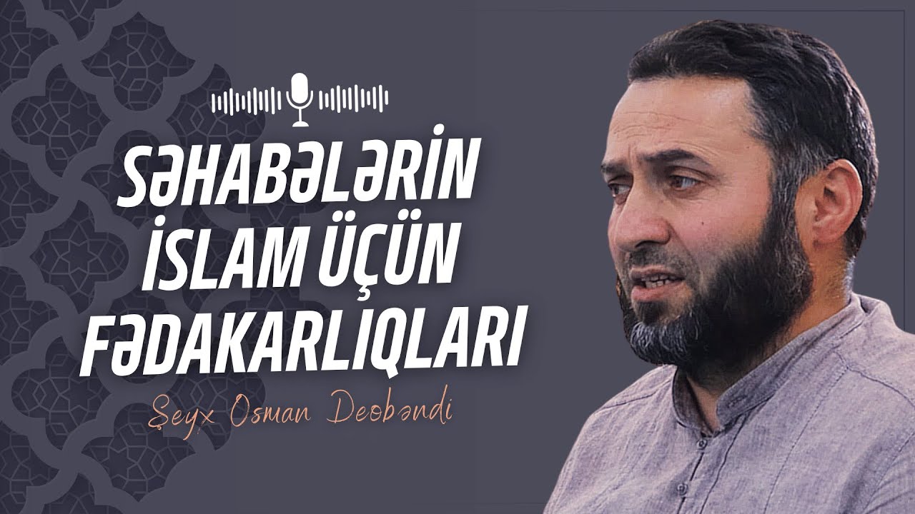 Səhabələrin İslam Üçün Etdikləri Fədakarlıqlar | Şeyx Osman Deobəndi