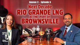 Season 2, Episode 5 - Next Decade RIO GRANDE LNG At The Port Of Brownsville (Andrea Benton)