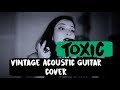 Toxic  britney spears  vintage cover by divya khare  acoustic guitar melanie martinez version