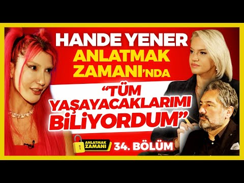 HANDE YENER ANLATMAK ZAMANI'NDA! 'Tüm Yaşayacaklarımı Biliyordum' | Anlatmak Zamanı 34. Bölüm