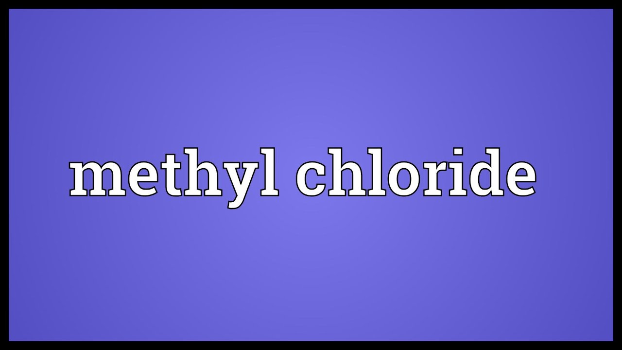 Methyl Chloride Meaning YouTube