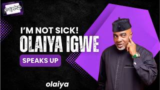 Olaiya Igwe Clears Air on Health Rumors, Following Viral Video