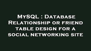 MySQL : Database Relationship or friend table design for a social networking site