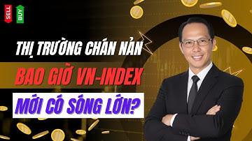 Thị Trường Chán Nản: Bao Giờ VN-Index Mới Có Sóng?