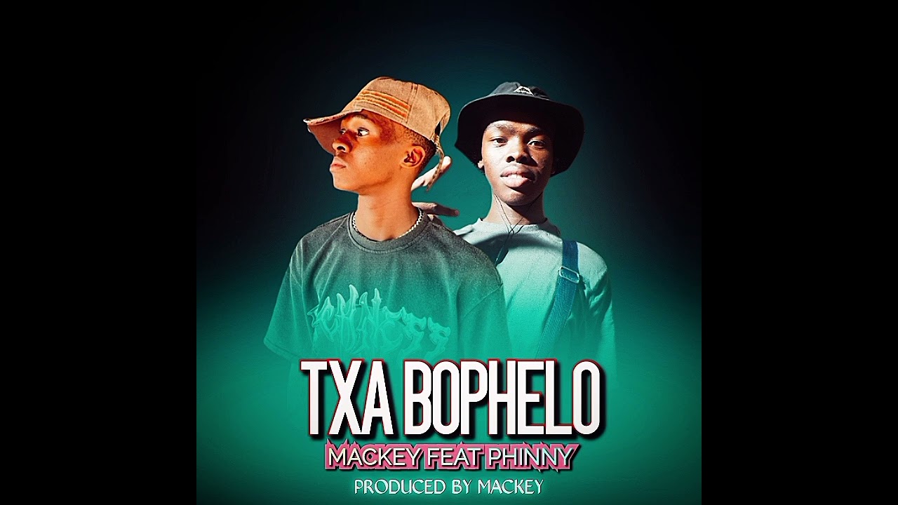 Mackey - Txa Bophelo Baka - Feat - Phinny - Original Audio 