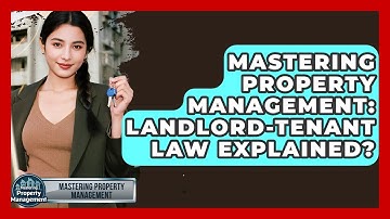 Mastering Property Management: Landlord-Tenant Law Explained? - Mastering Property Management