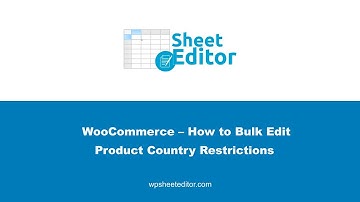 WooCommerce – How to Bulk Edit Product Country Restrictions