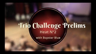 Savoy Cup 2019 - Trio Challenge - Prelims Heat #2 with Bopster Blue