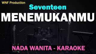 MENEMUKANMU – SEVENTEEN Karaoke Wanita | Minus One