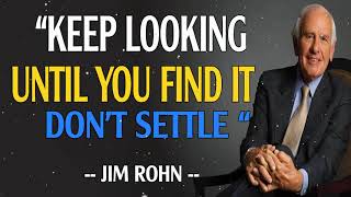 KEEP LOOKING UNTIL YOU FIND IT | Jim Rohn