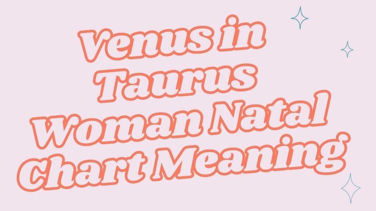 VENUS IN TAURUS WOMAN NATAL CHART MEANING YouTube