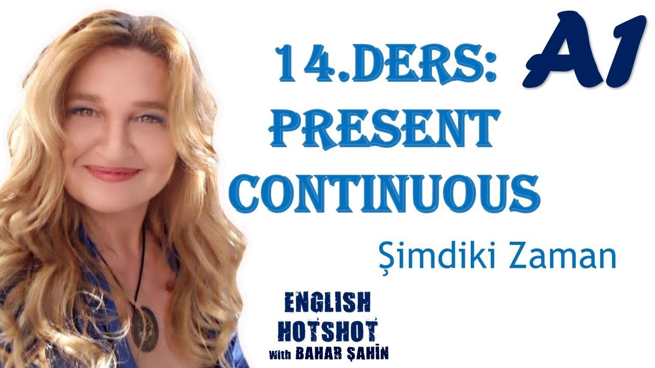 SIFIRDAN İNGİLİZCE - PRESENT CONTINUOUS - ŞİMDİKİ ZAMAN