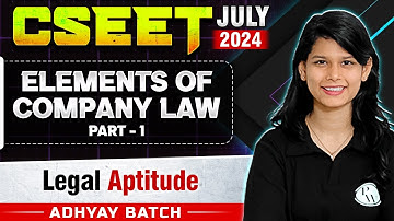 Elements of Company Law (Part 01) | Legal Aptitude | CSEET July 2024
