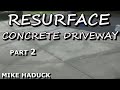 RESURFACE CONCRETE DRIVEWAY (PART 2) Mike Haduck