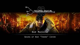 Neurological - War Machine (Gears of War "Theme" Cover)