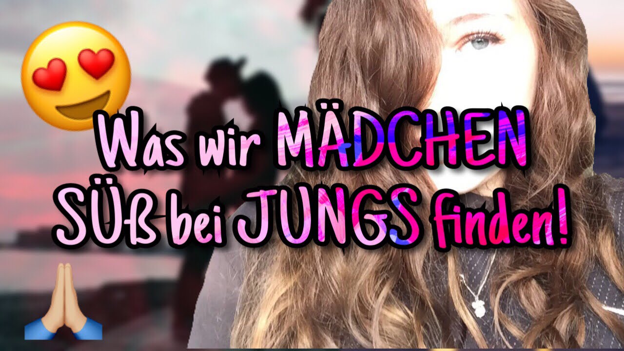 Was Finden Jungs An Mädchen Süß