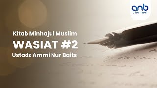 Wasiat #2 | Ustadz Ammi Nur Baits, ST., BA