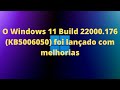 NOVA ATUALIZAÇÃO WINDOWS 11  biud 22000.176  com melhorias [kb5006050]